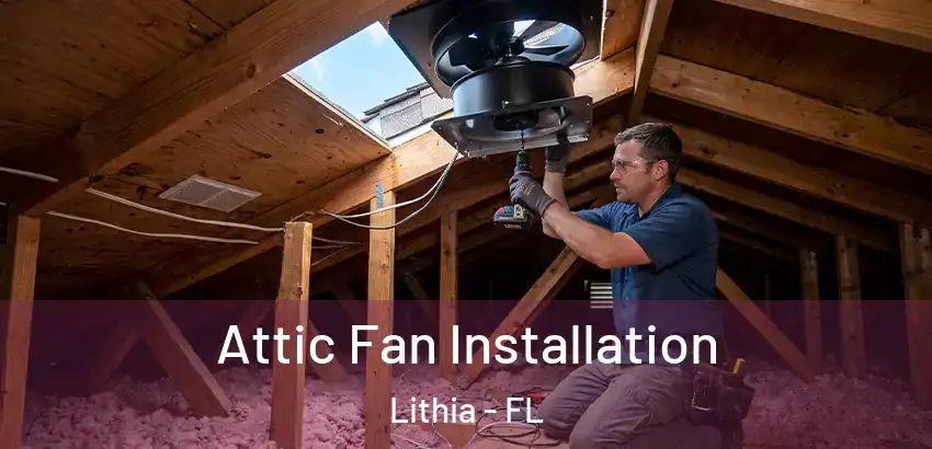 Attic Fan Installation Lithia - FL
