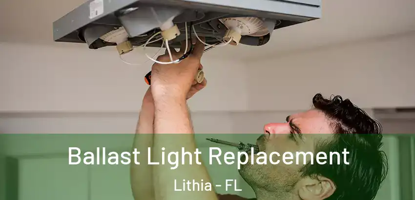 Ballast Light Replacement Lithia - FL