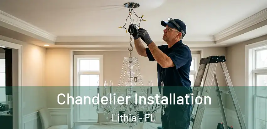 Chandelier Installation Lithia - FL