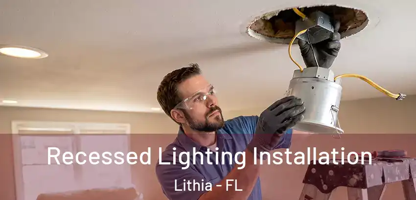 Recessed Lighting Installation Lithia - FL